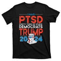 I Have PTSD Pretty Tired of Stupid Democrats Trump 2024 T-Shirt