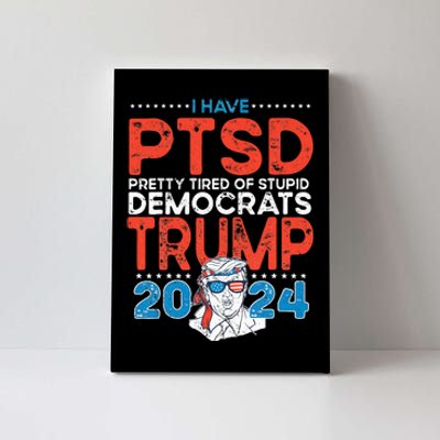 I Have PTSD Pretty Tired of Stupid Democrats Trump 2024 Canvas