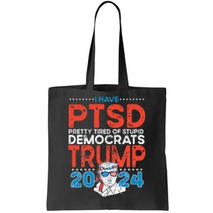 I Have PTSD Pretty Tired of Stupid Democrats Trump 2024 Tote Bag