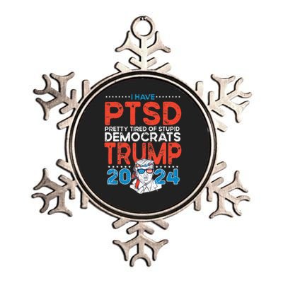 I Have PTSD Pretty Tired of Stupid Democrats Trump 2024 Metallic Star Ornament