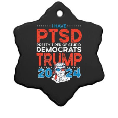 I Have PTSD Pretty Tired of Stupid Democrats Trump 2024 Ceramic Star Ornament