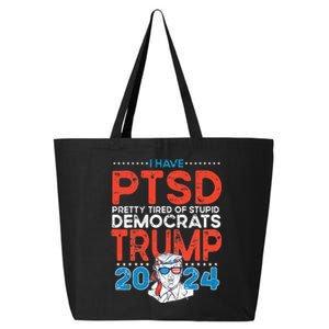 I Have PTSD Pretty Tired of Stupid Democrats Trump 2024 25L Jumbo Tote