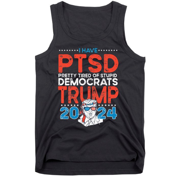 I Have PTSD Pretty Tired of Stupid Democrats Trump 2024 Tank Top