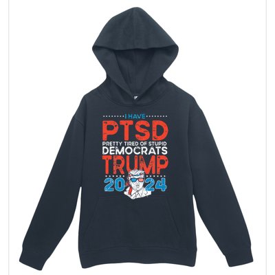 I Have PTSD Pretty Tired of Stupid Democrats Trump 2024 Urban Pullover Hoodie