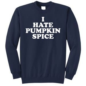 I Hate Pumpkin Spice Funny Tall Sweatshirt