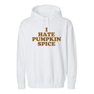 I Hate Pumpkin Spice Funny Garment-Dyed Fleece Hoodie