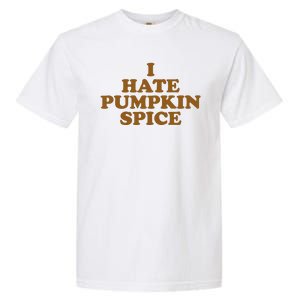 I Hate Pumpkin Spice Funny Garment-Dyed Heavyweight T-Shirt