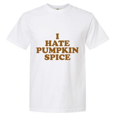 I Hate Pumpkin Spice Funny Garment-Dyed Heavyweight T-Shirt