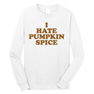 I Hate Pumpkin Spice Funny Long Sleeve Shirt