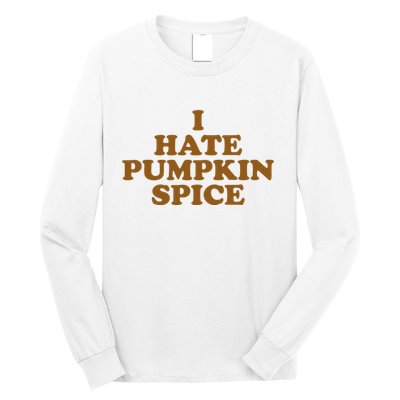 I Hate Pumpkin Spice Funny Long Sleeve Shirt