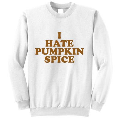 I Hate Pumpkin Spice Funny Sweatshirt