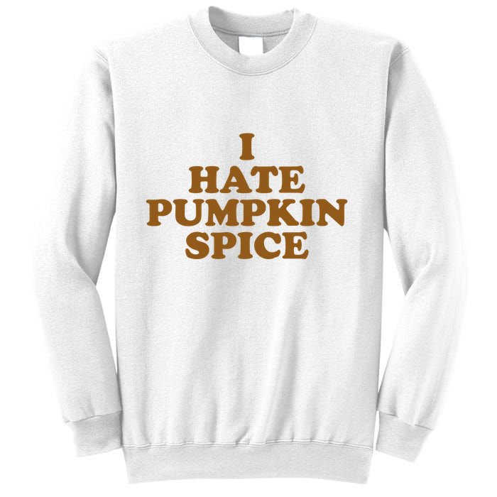 I Hate Pumpkin Spice Funny Sweatshirt