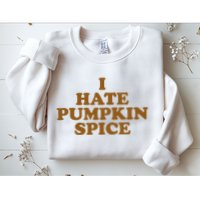 I Hate Pumpkin Spice Funny Sweatshirt