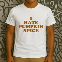 I Hate Pumpkin Spice Funny T-Shirt