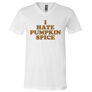 I Hate Pumpkin Spice Funny V-Neck T-Shirt