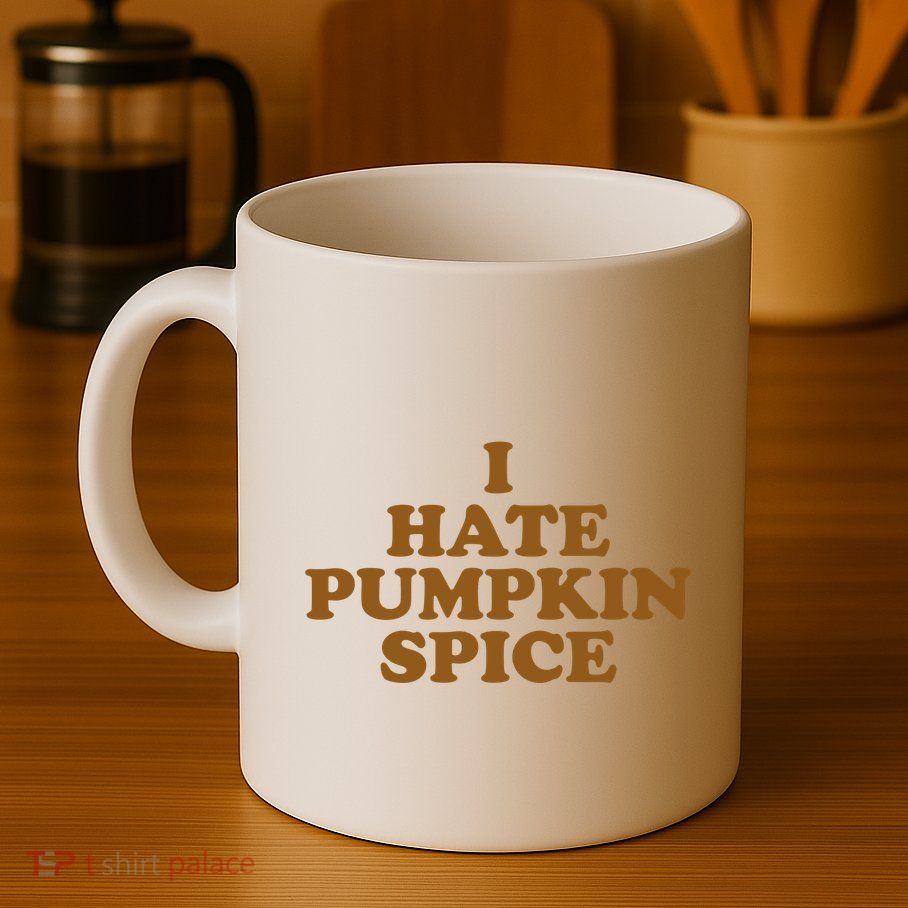 I Hate Pumpkin Spice Funny Mug