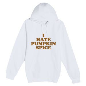 I Hate Pumpkin Spice Funny Premium Pullover Hoodie