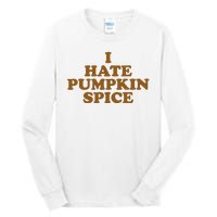 I Hate Pumpkin Spice Funny Tall Long Sleeve T-Shirt