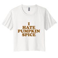 I Hate Pumpkin Spice Funny Women's Crop Top Tee