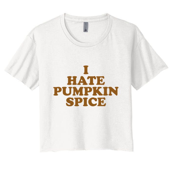 I Hate Pumpkin Spice Funny Women's Crop Top Tee