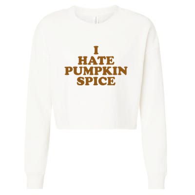 I Hate Pumpkin Spice Funny Cropped Pullover Crew