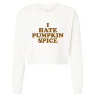 I Hate Pumpkin Spice Funny Cropped Pullover Crew