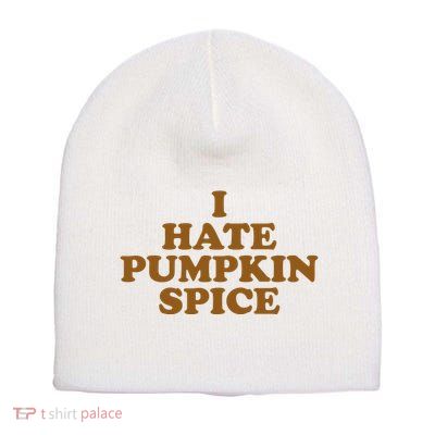 I Hate Pumpkin Spice Funny Short Acrylic Beanie