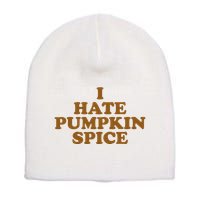 I Hate Pumpkin Spice Funny Short Acrylic Beanie