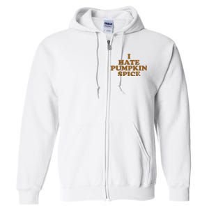 I Hate Pumpkin Spice Funny Full Zip Hoodie