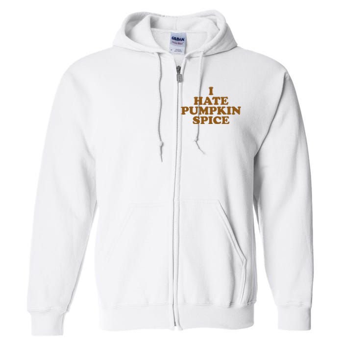 I Hate Pumpkin Spice Funny Full Zip Hoodie