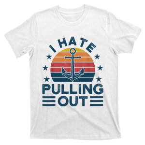 I hate pulling out boats boating T-Shirt