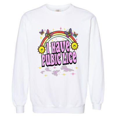 I Have Pubic Lice Funny Retro Offensive Inappropriate Garment-Dyed Sweatshirt