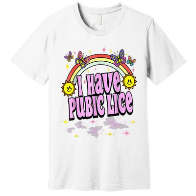 I Have Pubic Lice Funny Retro Offensive Inappropriate Premium T-Shirt