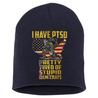 I Have PTSD Pretty Tired Of Stupid Democrats Short Acrylic Beanie