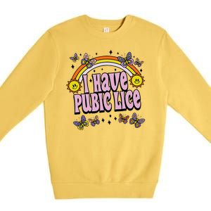 I Have Pubic Lice Funny Sarcastic Rainbow Premium Crewneck Sweatshirt