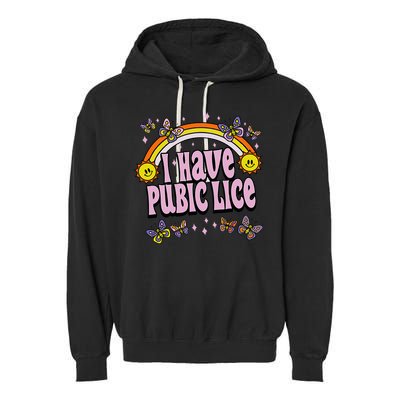 I Have Pubic Lice Funny Sarcastic Rainbow Garment-Dyed Fleece Hoodie