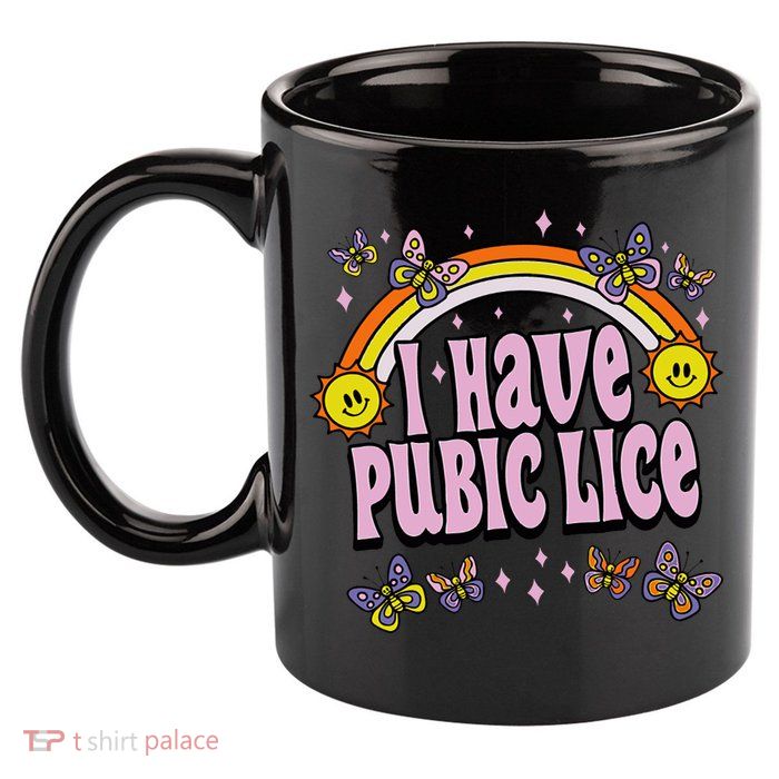 I Have Pubic Lice Funny Sarcastic Rainbow 11oz C Handle Ceramic Mug