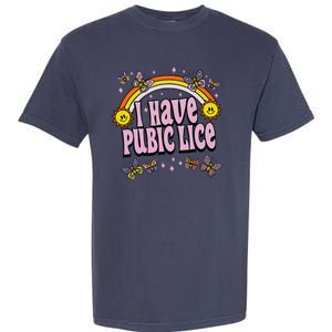 I Have Pubic Lice Funny Sarcastic Rainbow Garment-Dyed Heavyweight T-Shirt