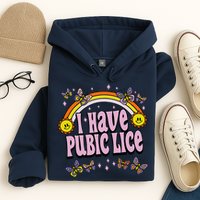 I Have Pubic Lice Funny Sarcastic Rainbow Hoodie