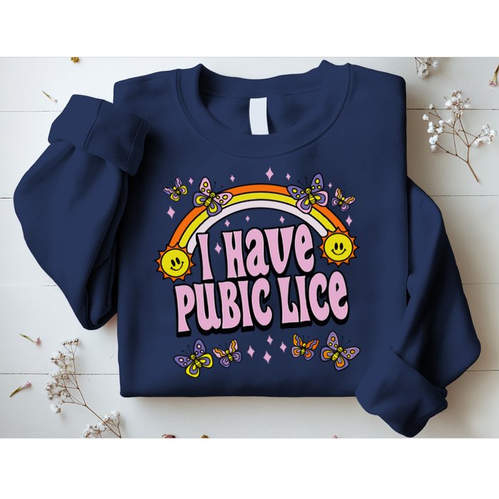 I Have Pubic Lice Funny Sarcastic Rainbow Sweatshirt