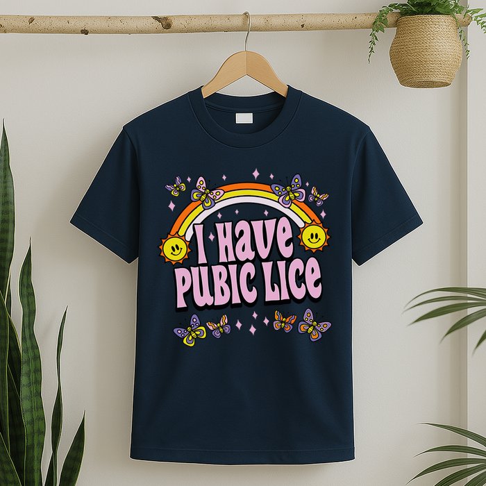 I Have Pubic Lice Funny Sarcastic Rainbow T-Shirt