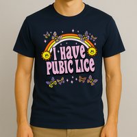 I Have Pubic Lice Funny Sarcastic Rainbow T-Shirt