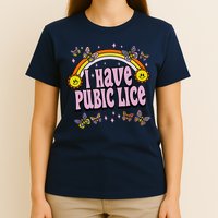 I Have Pubic Lice Funny Sarcastic Rainbow T-Shirt