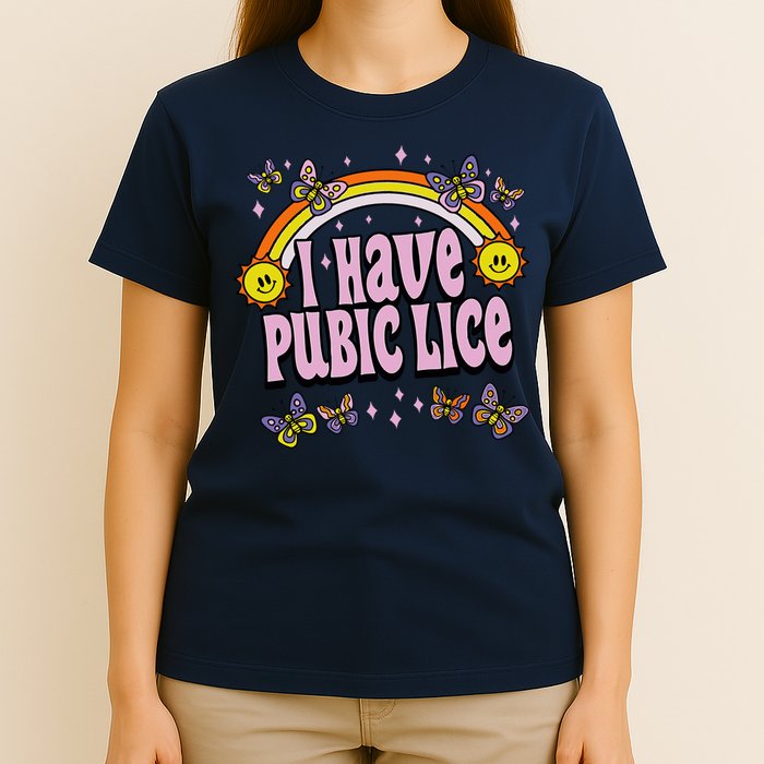 I Have Pubic Lice Funny Sarcastic Rainbow T-Shirt