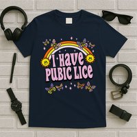 I Have Pubic Lice Funny Sarcastic Rainbow T-Shirt