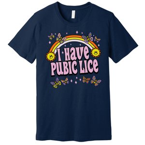 I Have Pubic Lice Funny Sarcastic Rainbow Premium T-Shirt