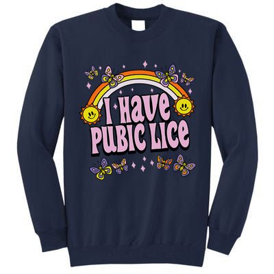 I Have Pubic Lice Funny Sarcastic Rainbow Tall Sweatshirt
