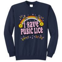 I Have Pubic Lice Funny Sarcastic Rainbow Tall Sweatshirt