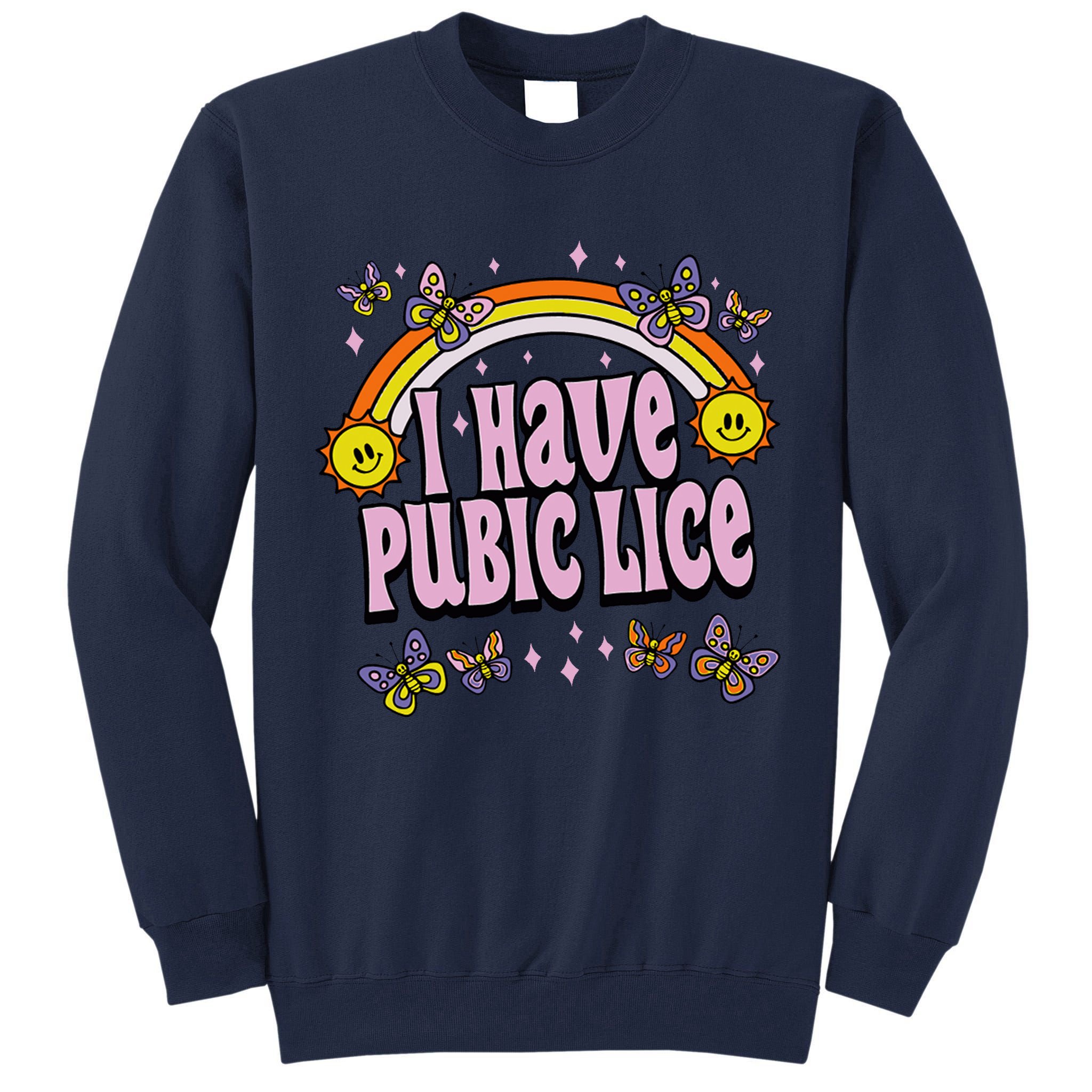 I Have Pubic Lice Funny Sarcastic Rainbow Tall Sweatshirt