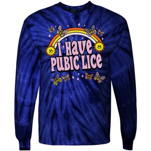 I Have Pubic Lice Funny Sarcastic Rainbow Tie-Dye Long Sleeve Shirt